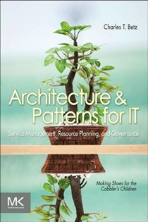 Book cover: Architecture and Patterns for IT Service Management, Resource Planning, and Governance, by Charles T. Betz (preview)