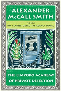 Book cover: The Limpopo Academy of Private Detection (Book 13 of No. 1 Ladies' Detective Agency Series) by Alexander McCall Smith (preview)