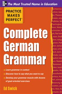 Book cover: Practice Makes Perfect Complete German Grammar, by Ed Swick (preview)
