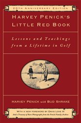 Harvey Penick&#x27;s Little Red Book: Lessons And Teachings From A Lifetime In Golf