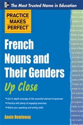 Book cover: Practice Makes Perfect French Nouns and Their Genders Up Close, by Annie Heminway (preview)