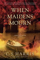 Book cover: When Maidens Mourn (Book 7 of Sebastian St. Cyr Mystery) by C. S. Harris (preview)