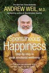 Book cover: Spontaneous Happiness, by Andrew Weil (preview)