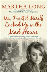Book cover: Ma, I've Got Meself Locked Up in the Mad House, by Martha Long (preview)