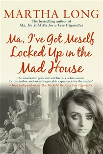 Book cover: Ma, I've Got Meself Locked Up in the Mad House, by Martha Long (preview)