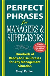 Book cover: Perfect Phrases for Managers and Supervisors: Hundreds of Ready-to-Use Phrases for Any Management Situation, by Meryl Runion (preview)