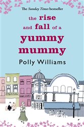 Book cover: The Rise And Fall Of A Yummy Mummy, by Polly Williams (preview)