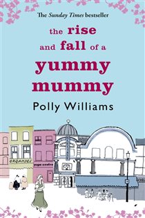 Book cover: The Rise And Fall Of A Yummy Mummy, by Polly Williams (preview)