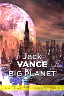 Book cover: Big Planet (Book 181 of Gateway Essentials) by Jack Vance (preview)