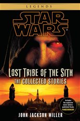 Book cover: Lost Tribe of the Sith: Star Wars Legends: The Collected Stories, by John Jackson Miller (preview)