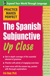 Book cover: Practice Makes Perfect: The Spanish Subjunctive Up Close, by Eric W. Vogt (preview)