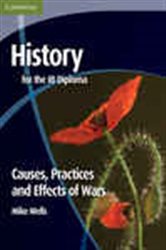 Book cover: History for the IB Diploma: Causes, Practices and Effects of Wars, by Mike Wells (preview)