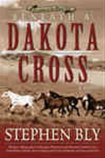 Book cover: Beneath a Dakota Cross, by Stephen  A. Bly (preview)