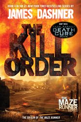 Book cover: The Kill Order (Book 4 of The Maze Runner Series) by James Dashner (preview)