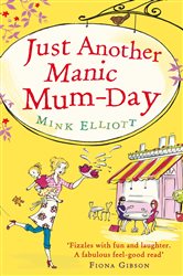 Book cover: Just Another Manic Mum-Day, by Mink Elliott (preview)