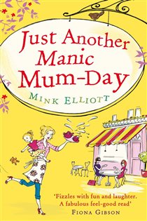 Book cover: Just Another Manic Mum-Day, by Mink Elliott (preview)