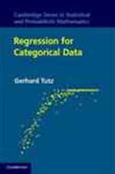 Book cover: Regression for Categorical Data (Book Series Number 34 of Cambridge Series in Statistical and Probabilistic Mathematics) by Gerhard Tutz (preview)