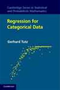 Book cover: Regression for Categorical Data (Book Series Number 34 of Cambridge Series in Statistical and Probabilistic Mathematics) by Gerhard Tutz (preview)