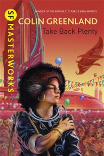 Book cover: Take Back Plenty (Book 82 of S.F. MASTERWORKS) by Colin Greenland (preview)