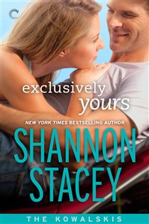 Book cover: Exclusively Yours (Book 1 of The Kowalskis) by Shannon Stacey (preview)