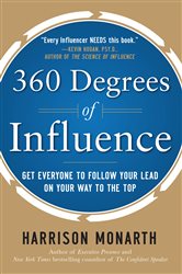 Book cover: 360 Degrees of Influence: Get Everyone to Follow Your Lead on Your Way to the Top, by Harrison Monarth (preview)