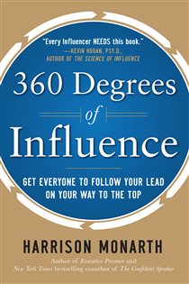 Book cover: 360 Degrees of Influence: Get Everyone to Follow Your Lead on Your Way to the Top, by Harrison Monarth (preview)