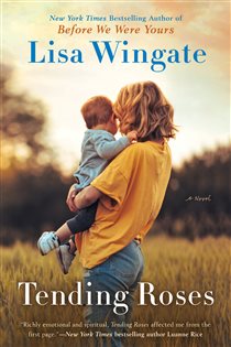 Book cover: Tending Roses (Book 1 of Tending Roses) by Lisa Wingate (preview)