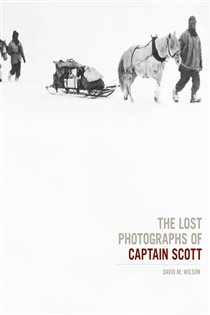 Book cover: The Lost Photographs Of Captain Scott, by David M. Wilson (preview)