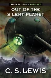 Book cover: Out of the Silent Planet (Book 1 of The Space Trilogy) by C. S. Lewis (preview)