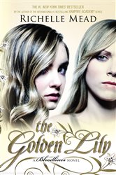Book cover: The Golden Lily (Book 2 of Bloodlines) by Richelle Mead (preview)