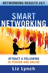 Book cover: Smart Networking: Attract a Following In Person and Online, by Liz Lynch (preview)