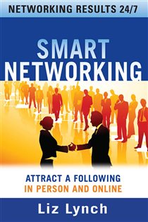 Book cover: Smart Networking: Attract a Following In Person and Online, by Liz Lynch (preview)