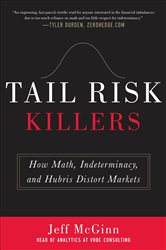Book cover: Tail Risk Killers:  How Math, Indeterminacy, and Hubris Distort Markets, by Jeffrey McGinn (preview)