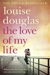 Book cover: The Love of My Life, by Louise Douglas (preview)