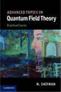 Book cover: Advanced Topics in Quantum Field Theory, by M. Shifman (preview)