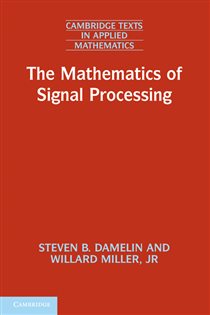 Book cover: The Mathematics of Signal Processing (Book Series Number 48 of Cambridge Texts in Applied Mathematics) by Steven B. Damelin (preview)