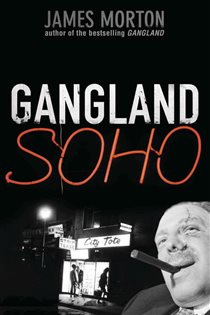 Book cover: Gangland Soho, by James Morton (preview)