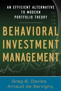 Book cover: Behavioral Investment Management: An Efficient Alternative to Modern Portfolio Theory, by Greg B. Davies (preview)