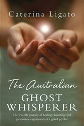 Book cover: The Australian Ghost Whisperer, by Caterina Ligato (preview)