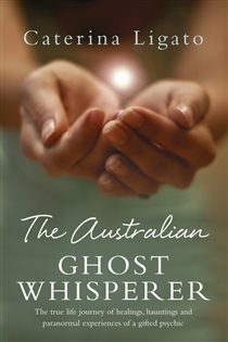 Book cover: The Australian Ghost Whisperer, by Caterina Ligato (preview)