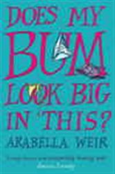 Book cover: Does my Bum Look Big in This?, by Arabella Weir (preview)