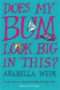 Book cover: Does my Bum Look Big in This?, by Arabella Weir (preview)