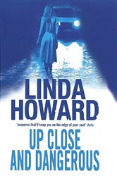 Book cover: Up Close And Dangerous, by Linda Howard (preview)