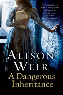 Book cover: A Dangerous Inheritance, by Alison Weir (preview)