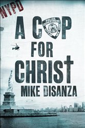 Book cover: A Cop for Christ, by Mike Disanza (preview)