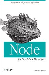 Node for Front-End Developers: Writing Server-Side JavaScript Applications