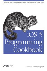 iOS 5 Programming Cookbook: Solutions &amp; Examples for iPhone, iPad, and iPod touch Apps
