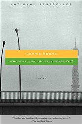 Book cover: Who Will Run the Frog Hospital?, by Lorrie Moore (preview)
