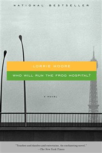 Book cover: Who Will Run the Frog Hospital?, by Lorrie Moore (preview)