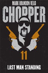 Book cover: Last Man Standing: Chopper 11 (Book 11 of Chopper) by Mark Brandon "Chopper" Read (preview)